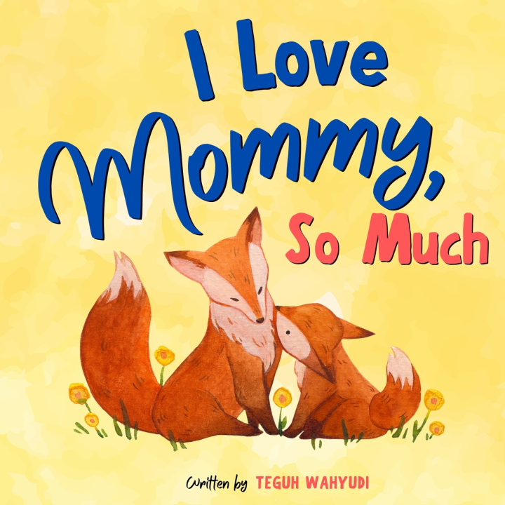 Boek I Love Mommy, So Much Teguh Wahyudi
