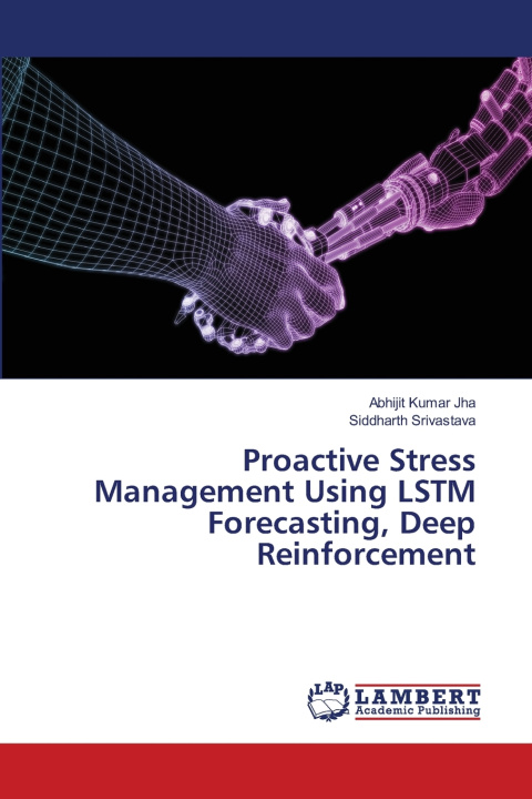 Książka Proactive Stress Management Using LSTM Forecasting, Deep Reinforcement Abhijit Kumar Jha