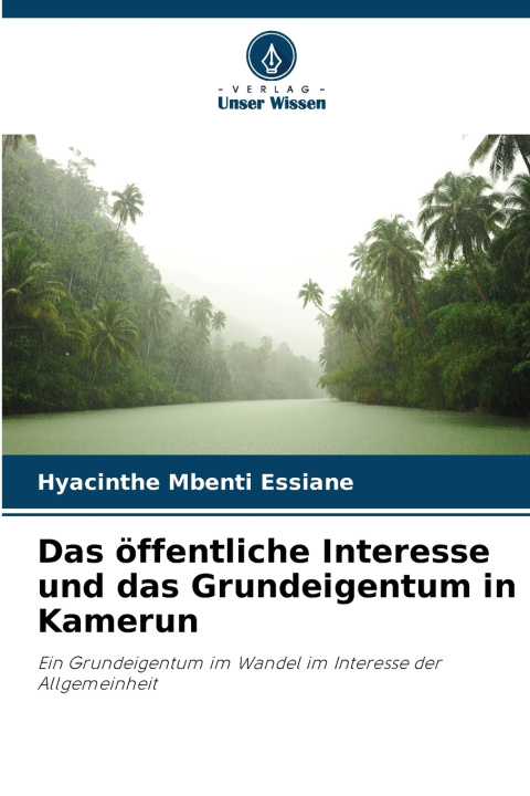 Könyv Das öffentliche Interesse und das Grundeigentum in Kamerun Hyacinthe Mbenti Essiane
