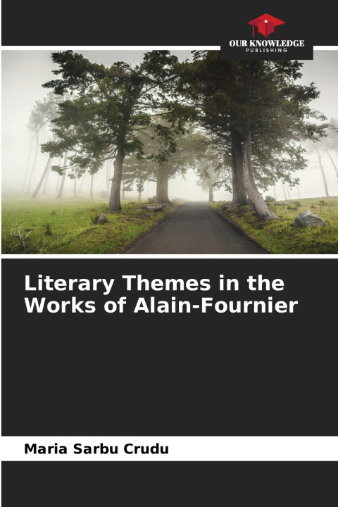 Boek Literary Themes in the Works of Alain-Fournier Maria Sarbu Crudu