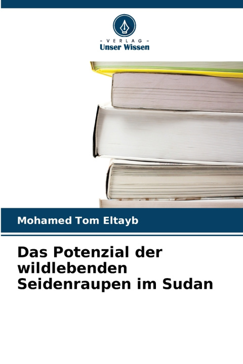 Buch Das Potenzial der wildlebenden Seidenraupen im Sudan Mohamed Tom Eltayb