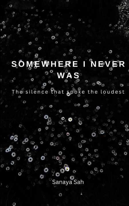Kniha Somewhere I Never Was The Silence That Spoke the Loudest Sanaya Sah