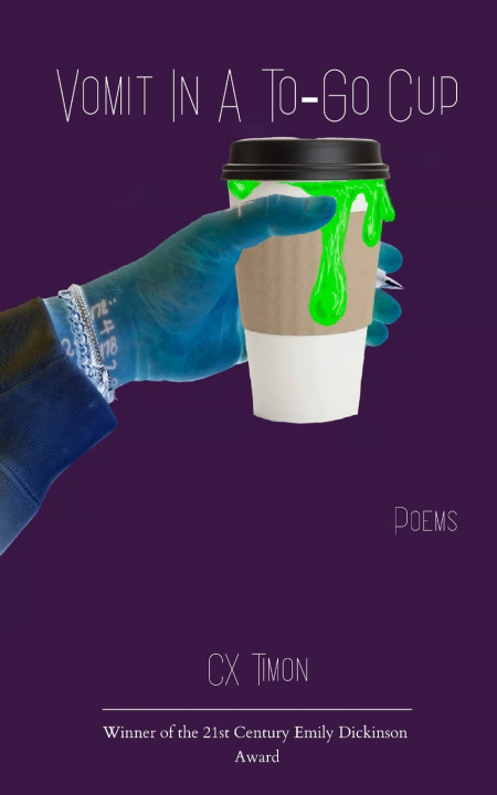 Carte Vomit in a To-Go Cup Poems CX Timon