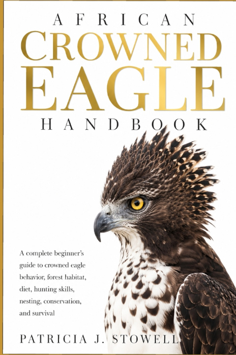 Книга AFRICAN CROWNED EAGLE HANDBOOK PATRICIA J. STOWELL