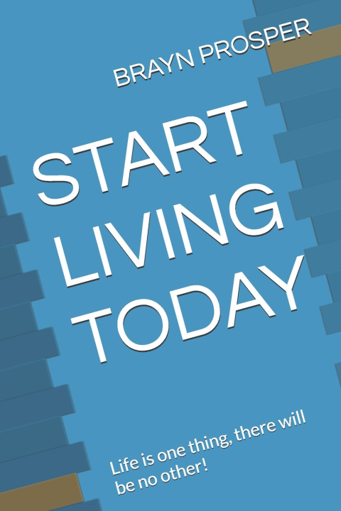 Книга START LIVING TODAY BRAYN PROSPER