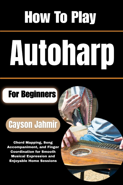 Könyv How To Play Autoharp For Beginners Cayson Jahmir