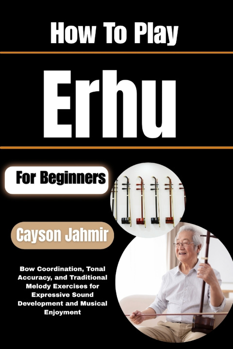 Könyv How To Play Erhu For Beginners Cayson Jahmir