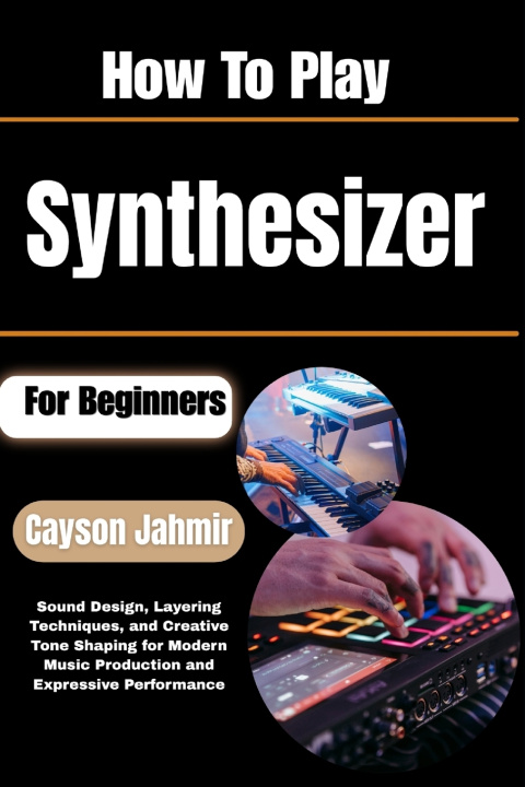 Libro How To Play Synthesizer For Beginners Cayson Jahmir