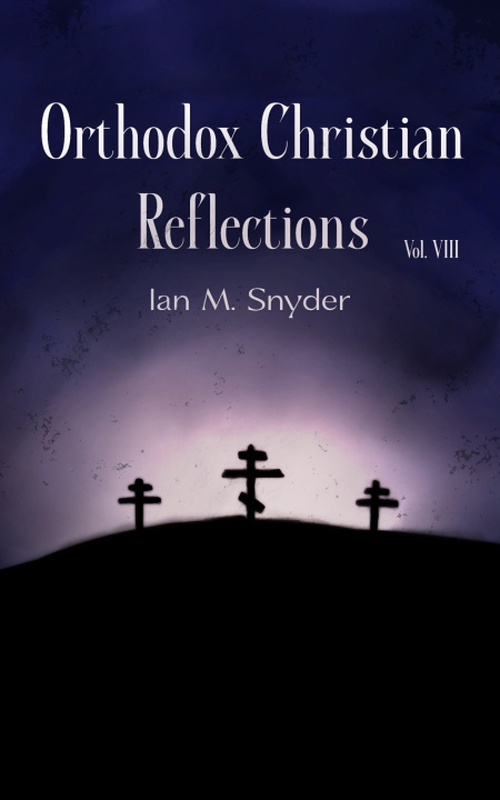 Libro Orthodox Christian Reflections Vol VIII Ian M. Snyder