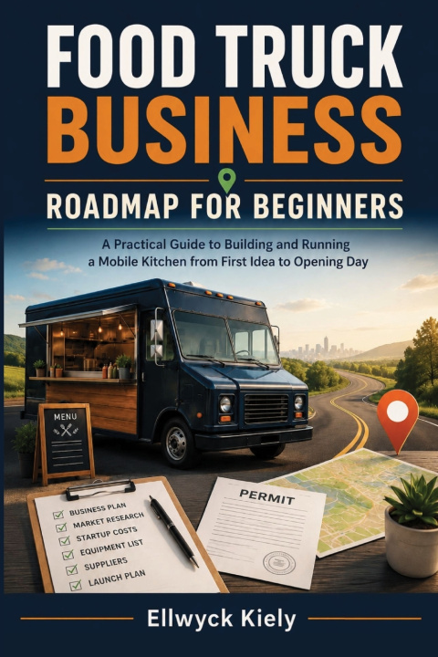 Könyv FOOD TRUCK BUSINESS ROADMAP FOR BEGINNERS Ellwyck Kiely