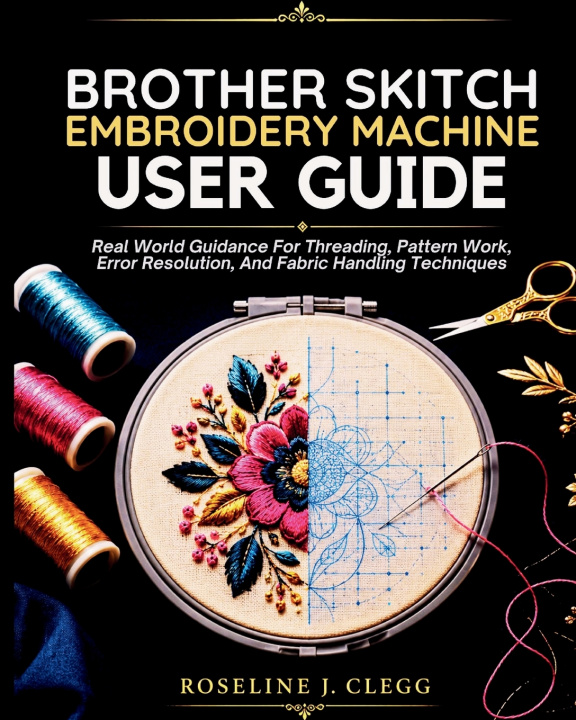 Carte Brother Skitch Embroidery Machine User Guide Roseline J. Clegg