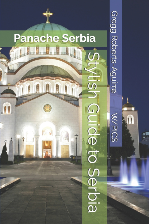 Könyv Stylish Guide to Serbia Gregg Roberts-Aguirre