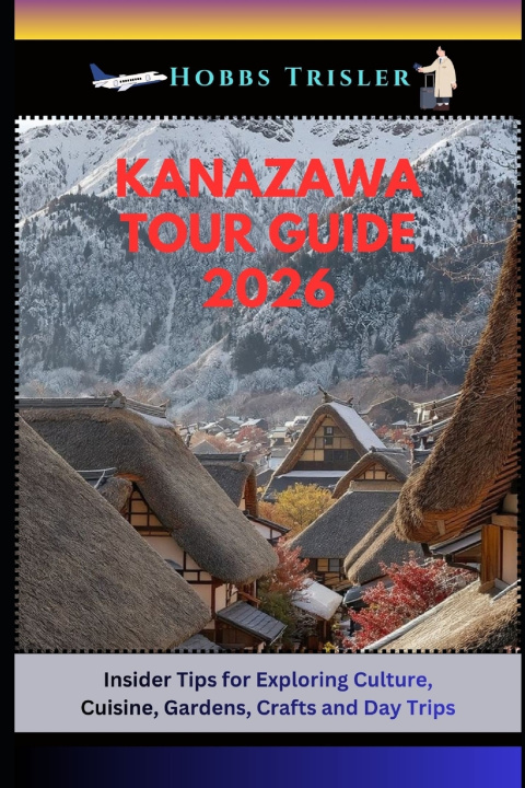 Książka Kanazawa Tour Guide 2026 Hobbs Trisler