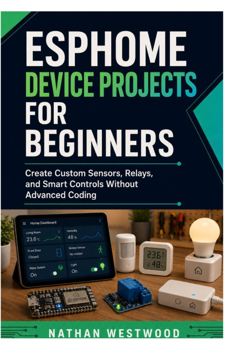 Книга ESPHome Device Projects for Beginners Nathan Westwood
