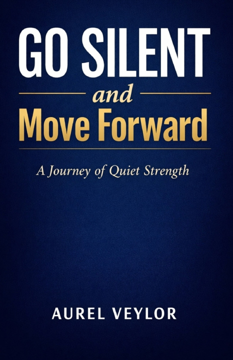 Книга Go Silent and Move Forward Aurel Veylor