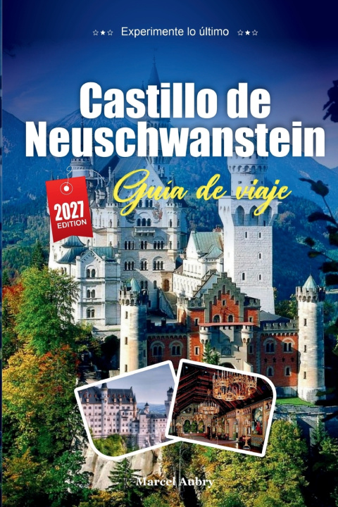 Buch GUÍA DE VIAJE CASTILLO DE NEUSCHWANSTEIN 2027 Marcel Aubry