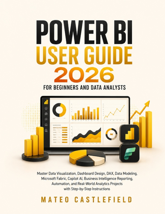 Carte POWER BI USER GUIDE 2026 FOR BEGINNERS AND DATA ANALYSTS MATEO CASTLEFIELD