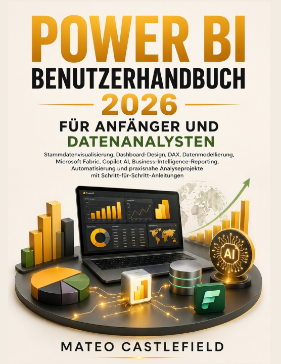 Kniha POWER BI BENUTZERHANDBUCH 2026 FÜR ANFÄNGER UND DATENANALYSTEN MATEO CASTLEFIELD