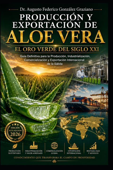 Livro PRODUCCIÓN Y EXPORTACIÓN DE Aloe Vera DR. AUGUSTO FEDERICO GONZÁLEZ GRAZIANO