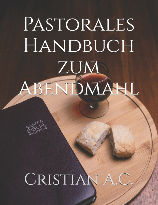Könyv Pastorales Handbuch zum Abendmahl Cristian A.C.