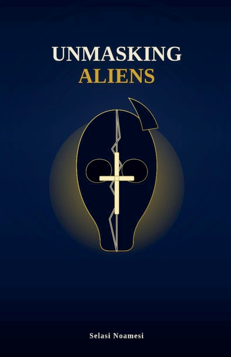 Könyv Unmasking Aliens Selasi Noamesi