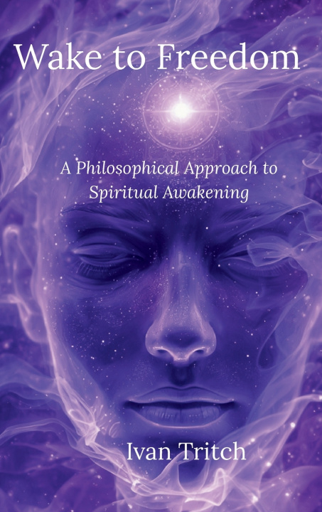 Buch Wake to Freedom; A Philosophical Approach to Spiritual Awakening Ivan Tritch