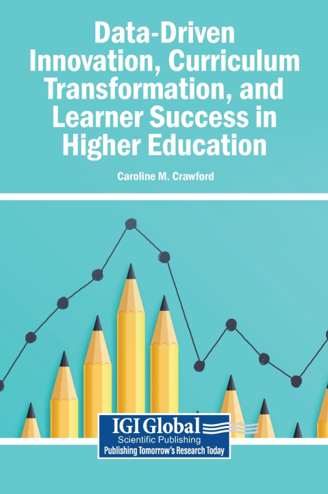 Knjiga Data-Driven Innovation, Curriculum Transformation, and Learner Success in Higher Education Caroline M. Crawford