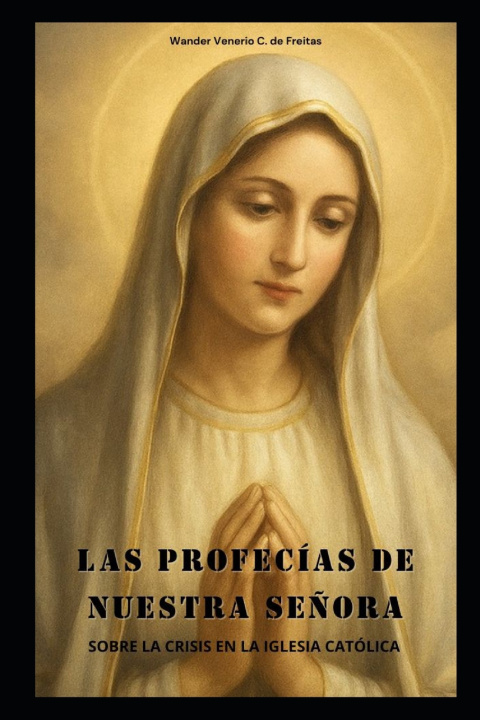 Książka LAS PROFECÍAS DE NUESTRA SEÑORA WANDER VENERIO CARDOSO DE FREITAS