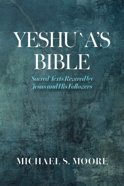 Könyv Yeshu`a's Bible Michael S. Moore