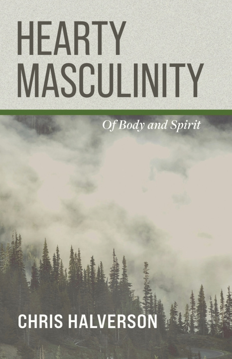 Книга Hearty Masculinity Chris Halverson