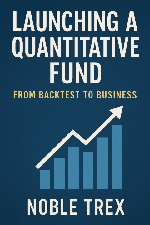 Книга Launching a Quantitative Fund Noble Trex