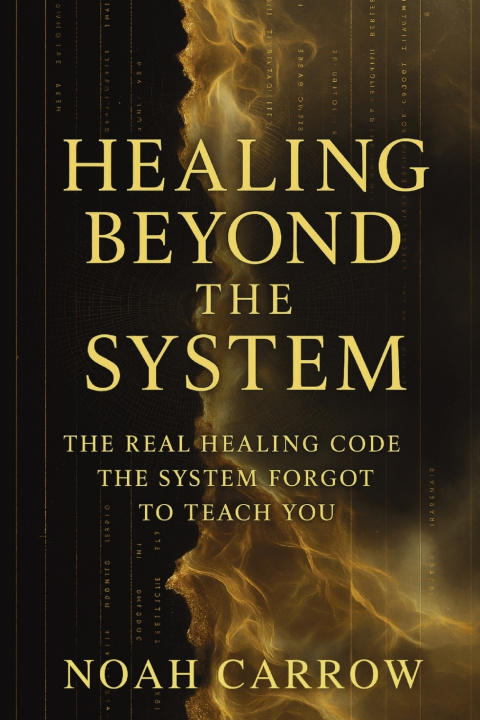 Könyv Healing Beyond the System Noah Carrow