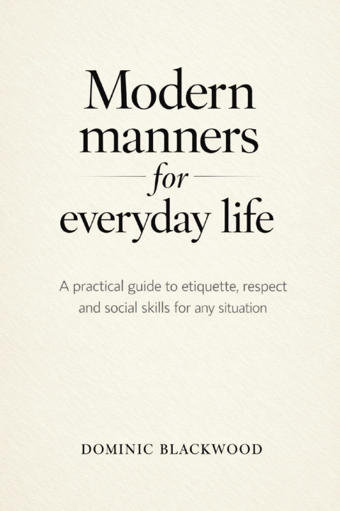 Carte Modern Manners for Everyday Life Dominic Blackwood