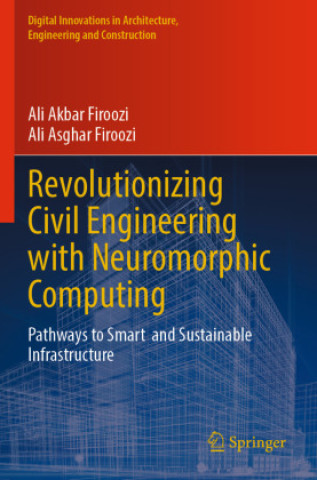 Boek Revolutionizing Civil Engineering with Neuromorphic Computing Ali Akbar Firoozi