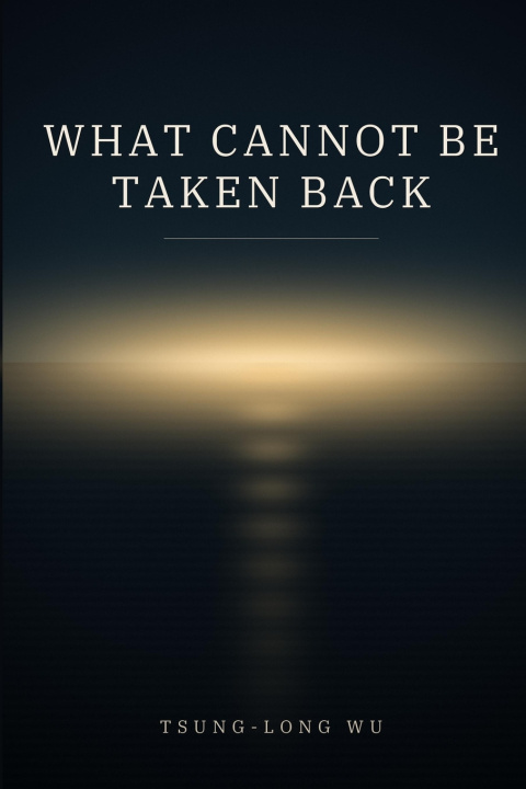 Boek What Cannot Be Taken Back Tsung-Long Wu
