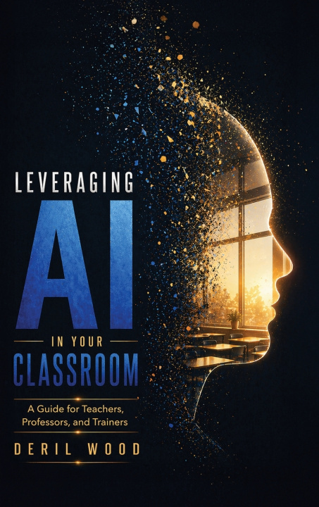 Kniha Leveraging AI in Your Classroom Deril Wood Ph.D.