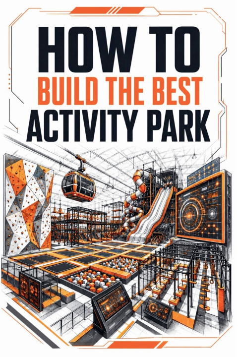 Carte HOW TO BUILD THE BEST ACTIVITY PARK Maksim Godovykh
