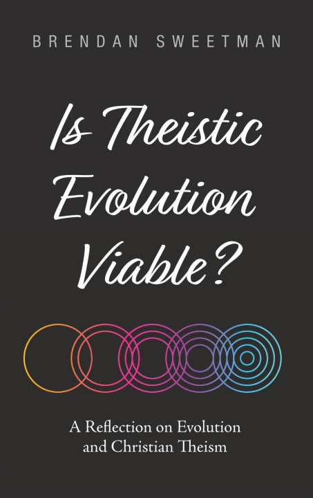 Book Is Theistic Evolution Viable? Brendan Sweetman