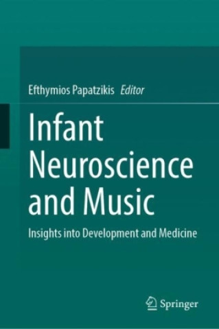 Knjiga Infant Neuroscience and Music Efthymios Papatzikis