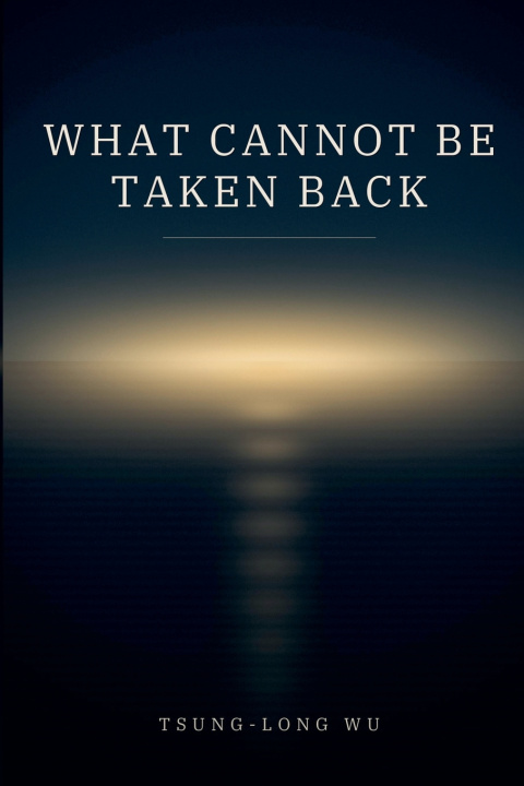Kniha What Cannot Be Taken Back Tsung-Long Wu