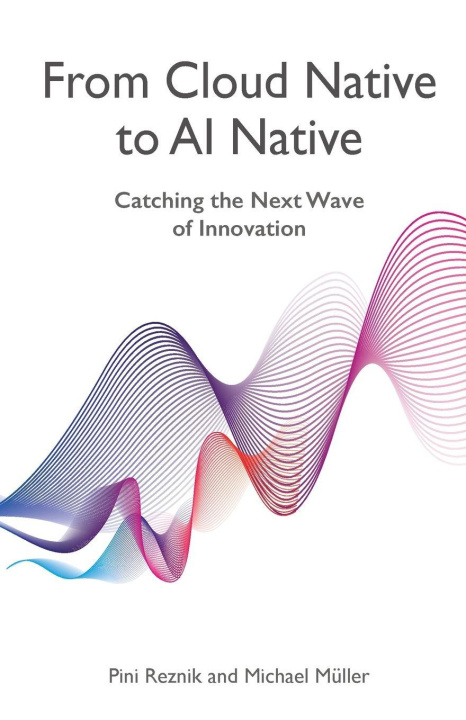 Book From Cloud Native to AI Native Pini Reznik