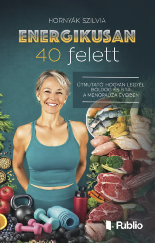 Knjiga Energikusan 40 felett Hornyák Szilvia