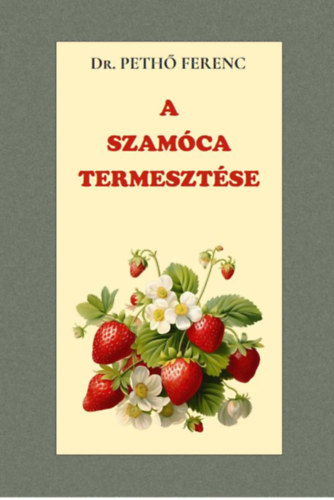 Książka A szamóca termesztése Dr. Pethő Ferenc