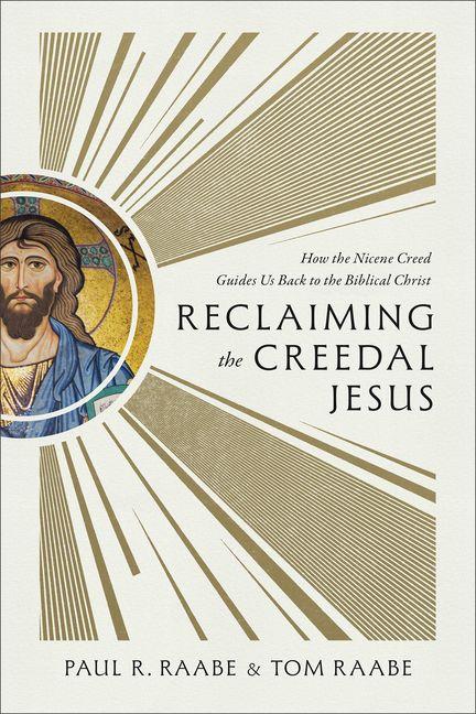 Book Reclaiming the Creedal Jesus Tom Raabe