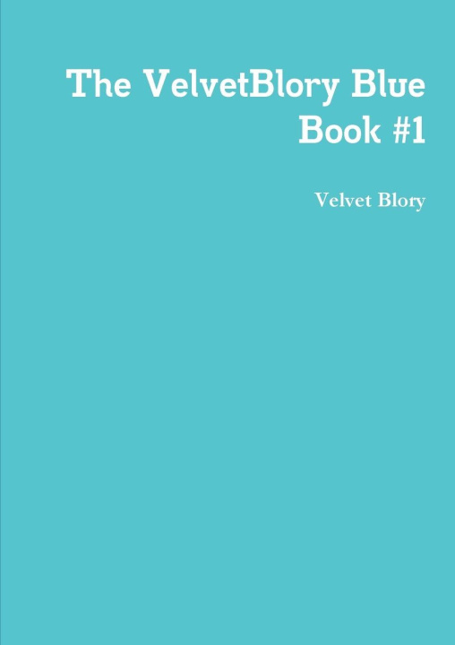 Könyv The VelvetBlory Blue Book #1 Velvet Blory