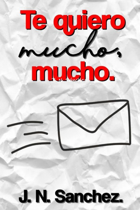 Könyv Te quiero mucho, mucho. J. N. Sánchez.
