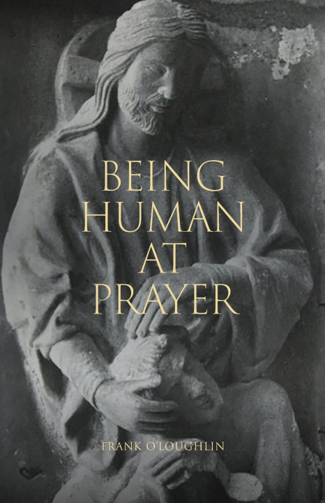 Könyv Being Human at Prayer Frank O'Loughlin