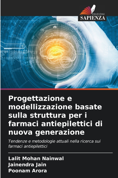 Könyv Progettazione e modellizzazione basate sulla struttura per i farmaci antiepilettici di nuova generazione Lalit Mohan Nainwal