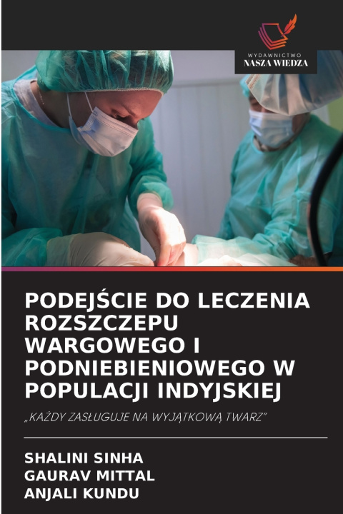 Könyv PODEJŚCIE DO LECZENIA ROZSZCZEPU WARGOWEGO I PODNIEBIENIOWEGO W POPULACJI INDYJSKIEJ Shalini Sinha