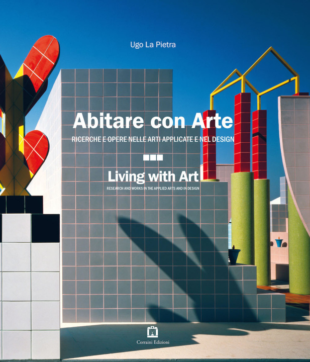 Könyv Abitare con arte. Ricerche e opere nelle arti applicate e nel design. Ediz. italiana e inglese Ugo La Pietra